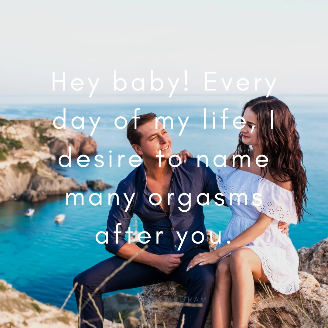 Hey baby! Every day of my life, I desire to name many orgasms after you.
