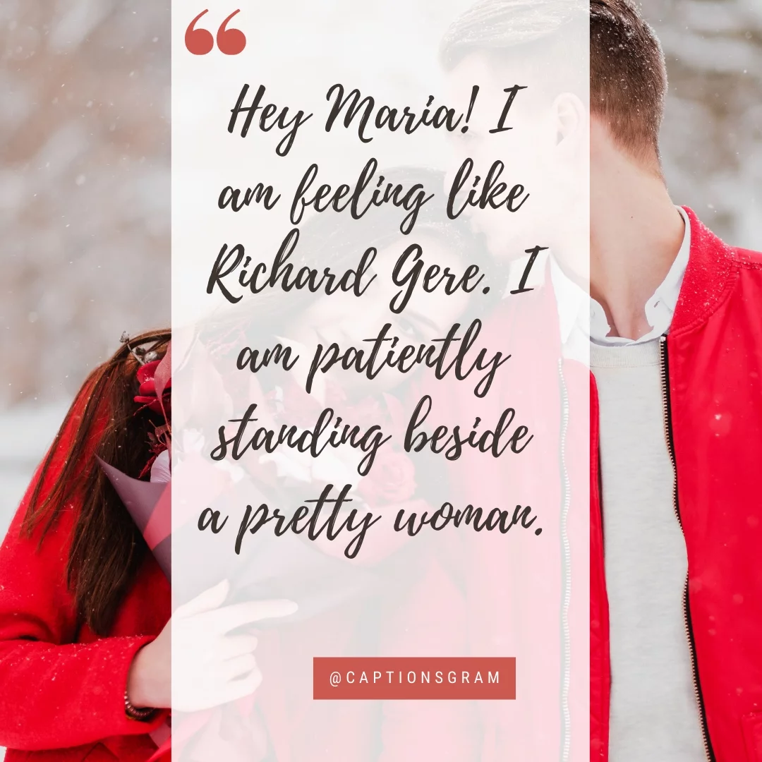 Hey Maria! I am feeling like Richard Gere. I am patiently standing beside a pretty woman.