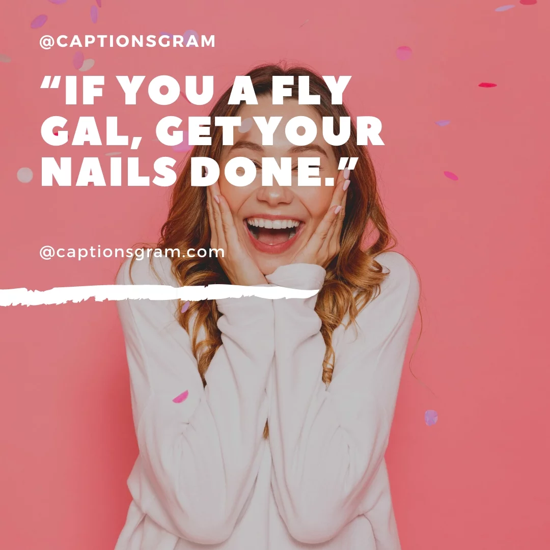 “If you a fly gal, get your nails done.”