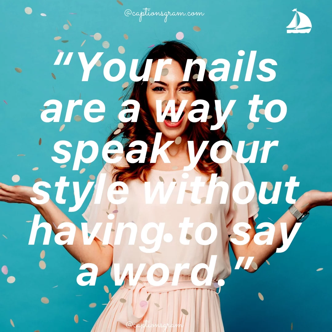 “Your nails are a way to speak your style without having to say a word.”