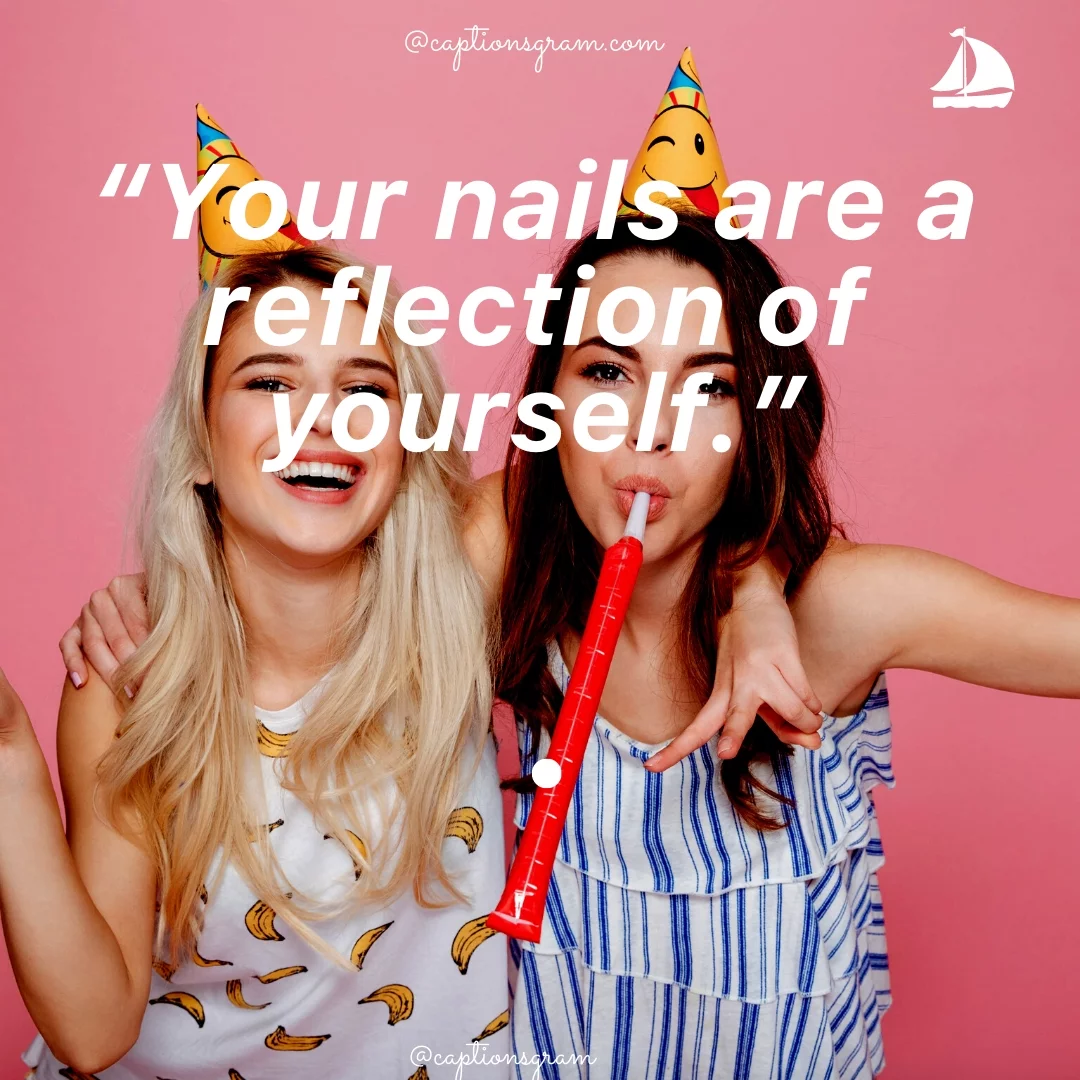 “Your nails are a reflection of yourself.”