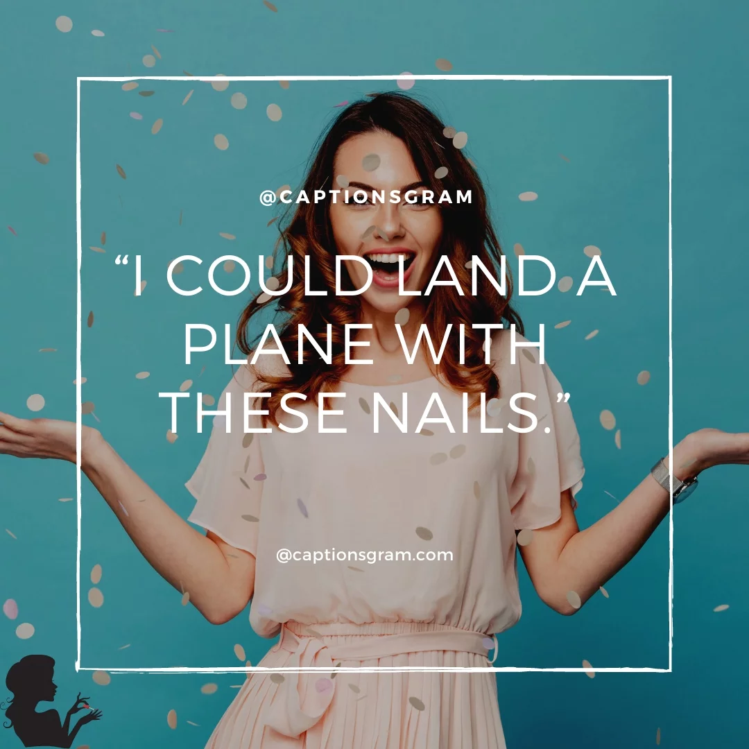 “I could land a plane with these nails.”