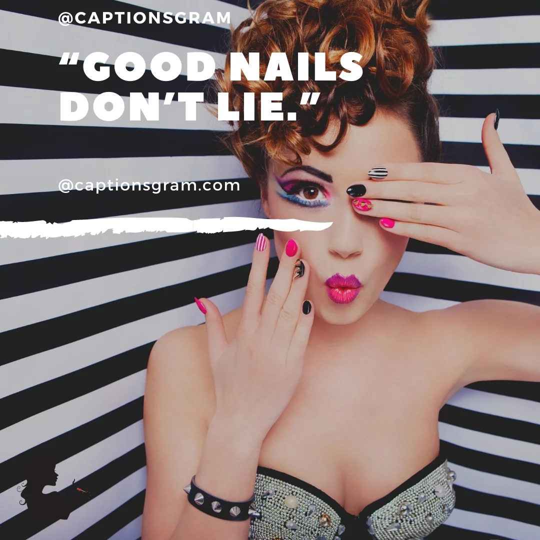 “Good nails don’t lie.”