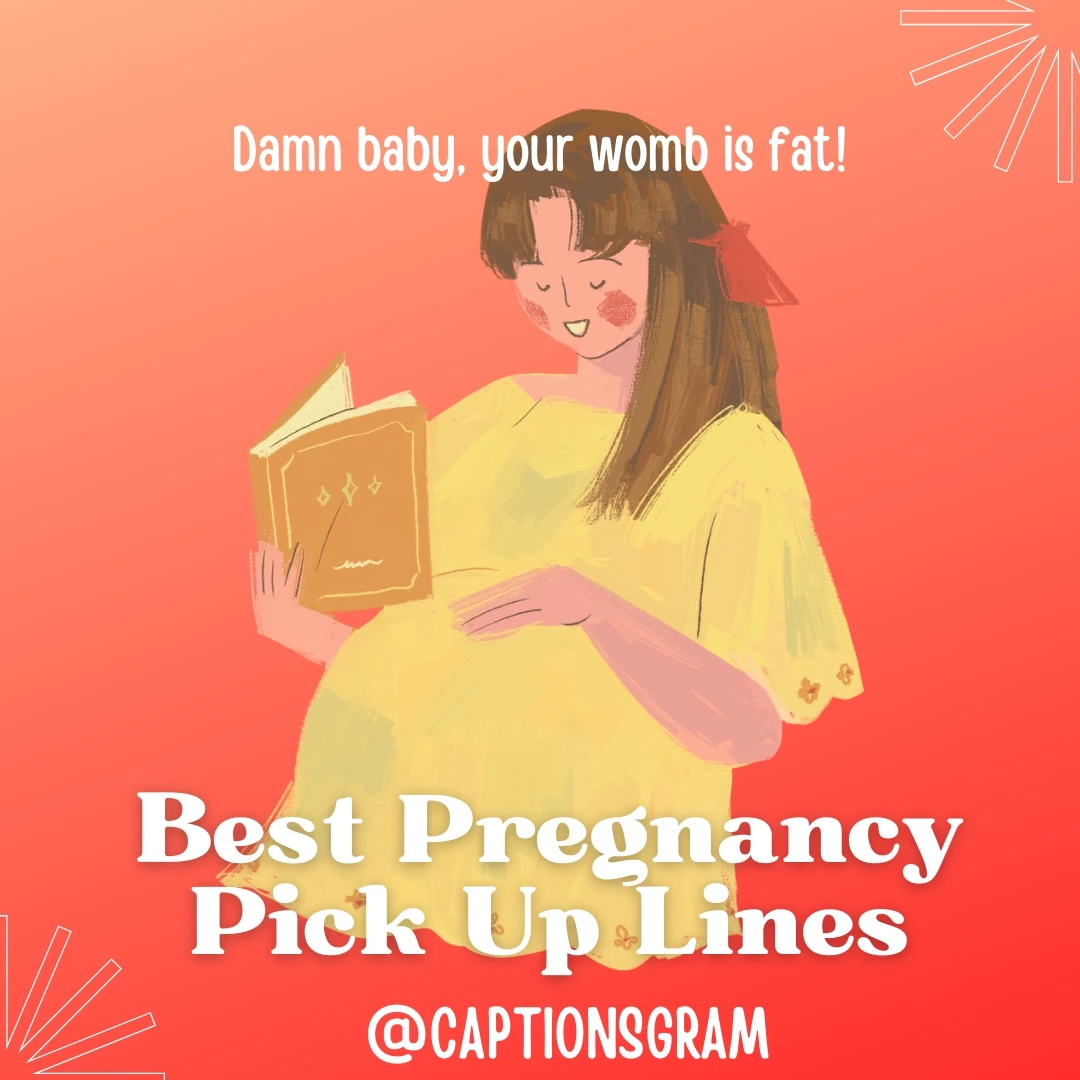 Damn baby, your womb is fat!