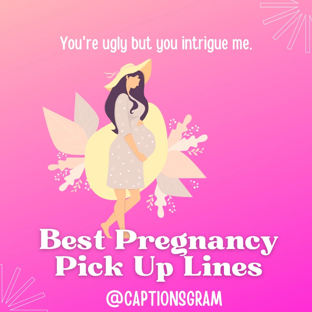 You're ugly but you intrigue me.