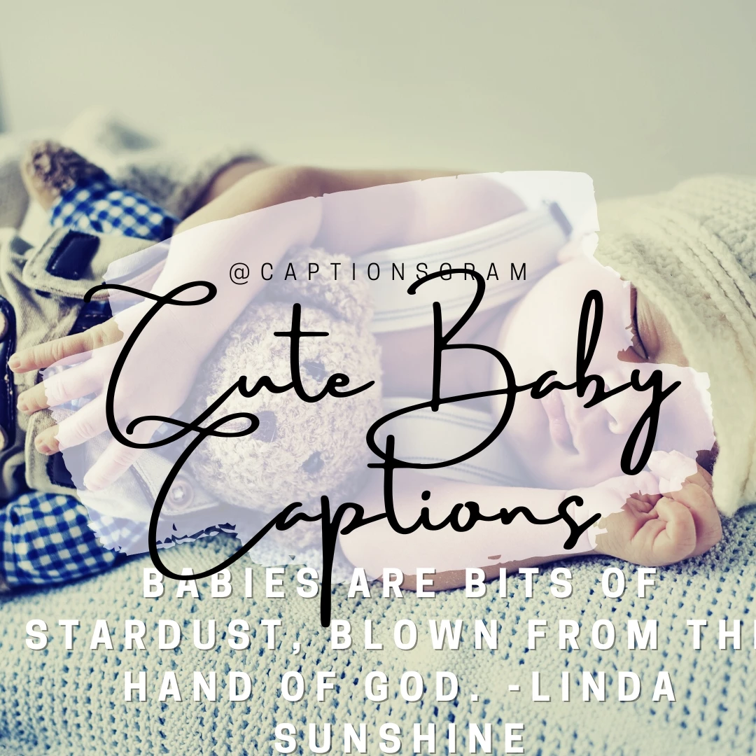 Babies are bits of stardust, blown from the hand of God. -Linda Sunshine