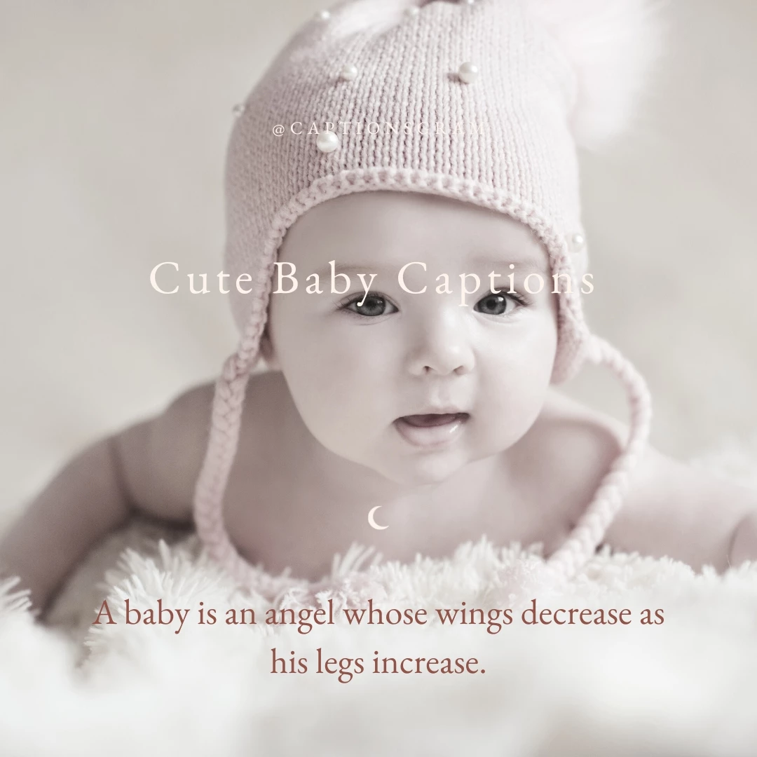 A baby is an angel whose wings decrease as his legs increase.