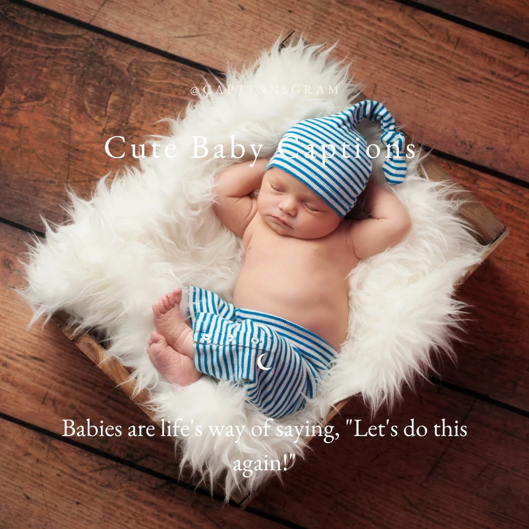 Babies are life's way of saying,