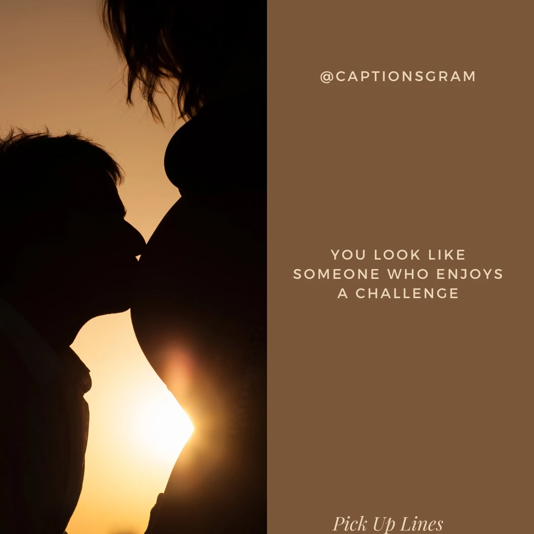 You look like someone who enjoys a challenge