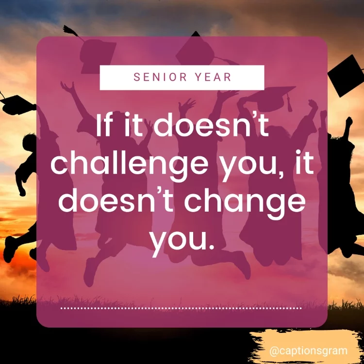 If it doesn’t challenge you, it doesn’t change you.