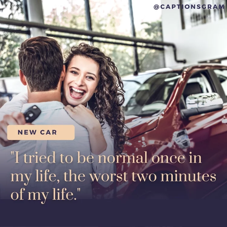 "I tried to be normal once in my life, the worst two minutes of my life."