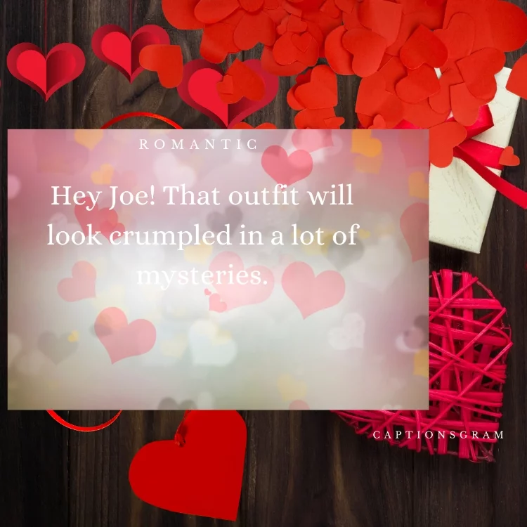 Hey Joe! That outfit will look crumpled in a lot of mysteries.