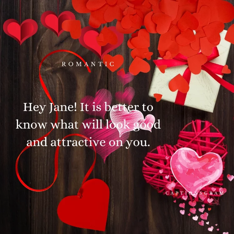 Hey Jane! It is better to know what will look good and attractive on you.